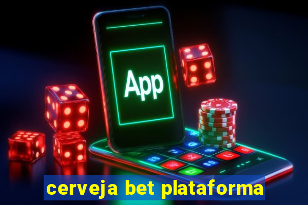 cerveja bet plataforma